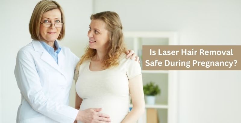 Is Laser Hair Removal Safe During Pregnancy